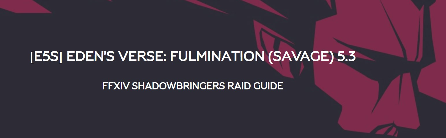 [E5S] Eden's Verse: Fulmination (Savage) Guide